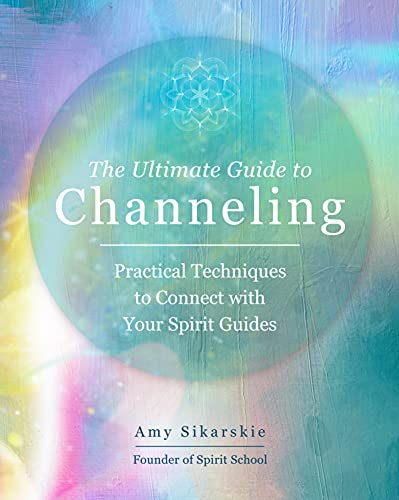 

Ultimate Guide to Channeling : Practical Techniques to Connect With Your Spirit Guides
