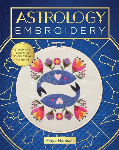 Stock image for Astrology Embroidery: Stitch the Zodiac and 30 Celestial Patterns for sale by ThriftBooks-Atlanta