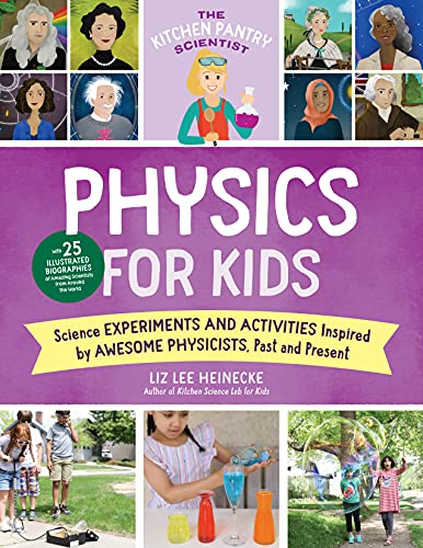 Stock image for The Kitchen Pantry Scientist Physics for Kids: Science Experiments and Activities Inspired by Awesome Physicists, Past and Present; with 25 . (Volume 3) (The Kitchen Pantry Scientist, 3) for sale by Dream Books Co.