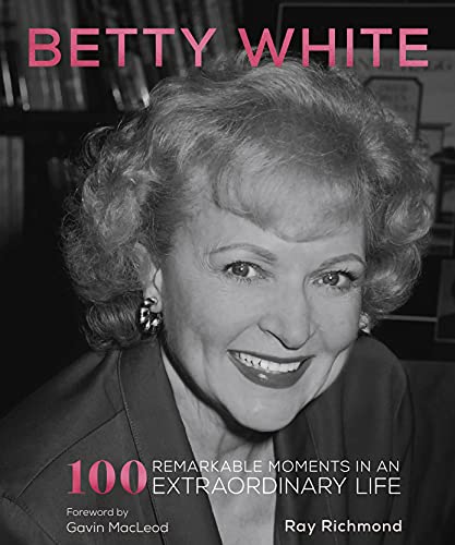 Beispielbild fr Betty White : 100 Remarkable Moments in an Extraordinary Life zum Verkauf von Better World Books