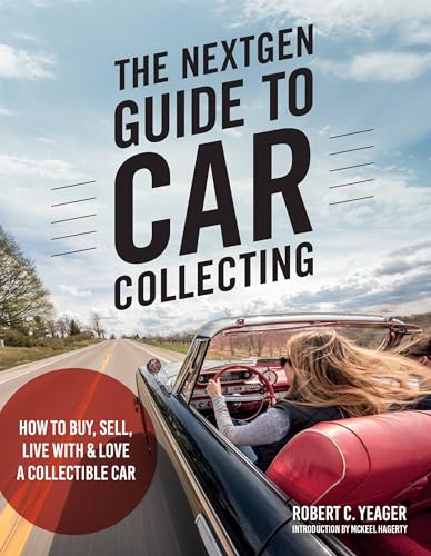 Stock image for The NextGen Guide to Car Collecting: How to Buy, Sell, Live With and Love a Collectible Car for sale by BooksRun