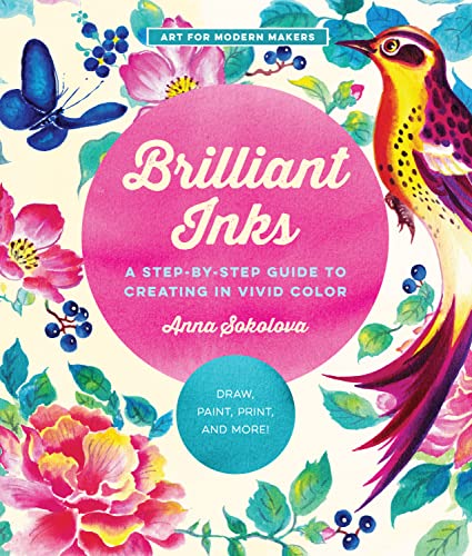 Imagen de archivo de Brilliant Inks : A Step-By-Step Guide to Creating in Vivid Color - Draw, Paint, Print, and More! a la venta por Better World Books