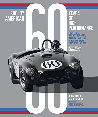 9780760376195: Shelby American 60 Years of High Performance: The Stories Behind the Cobra, Daytona, Mustang GT350 and GT500, Ford GT40 and More