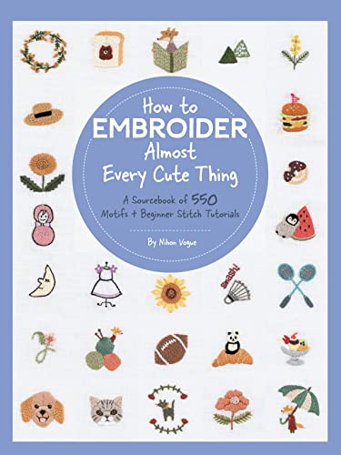 Beispielbild fr How to Embroider Almost Every Cute Thing: A Sourcebook of 550 Motifs + Beginner Stitch Tutorials zum Verkauf von BookOutlet