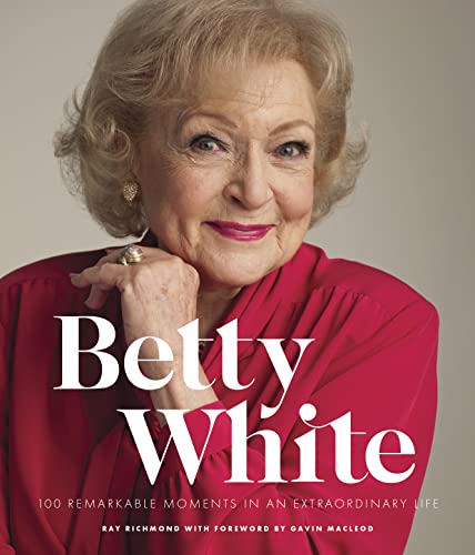 Beispielbild fr Betty White - 2nd Edition: 100 Remarkable Moments in an Extraordinary Life (100 Remarkable Moments, 1) zum Verkauf von Goodwill