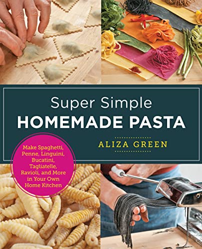 Stock image for Super Simple Homemade Pasta: Make Spaghetti, Penne, Linguini, Bucatini, Tagliatelle, Ravioli, and More in Your Own Home Kitchen for sale by ThriftBooks-Dallas
