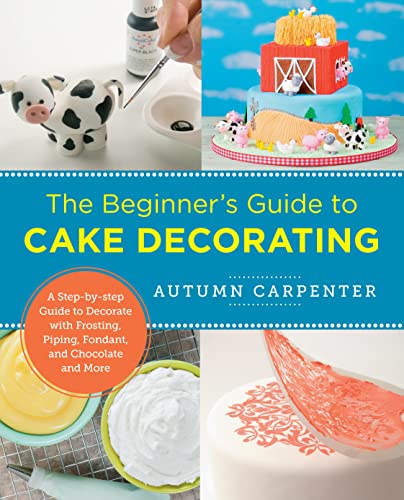 Beispielbild fr The Beginner's Guide to Cake Decorating : A Step-By-Step Guide to Decorate with Frosting, Piping, Fondant, and Chocolate and More zum Verkauf von Better World Books