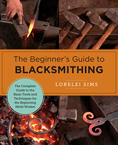Imagen de archivo de The Beginner's Guide to Blacksmithing: The Complete Guide to the Basic Tools and Techniques for the Beginning Metal Worker a la venta por BookOutlet