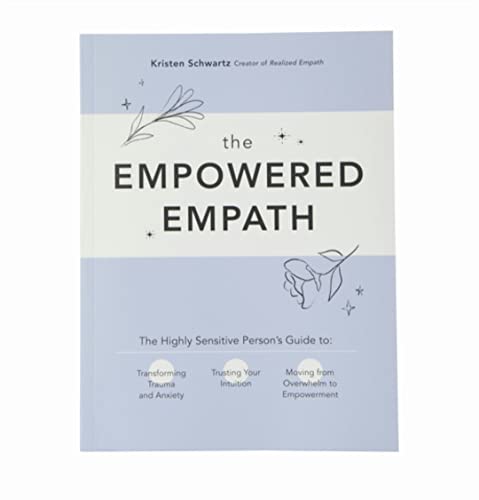 Stock image for The Empowered Empath:The Highly Sensitive Person  s Guide to Transforming Trauma and Anxiety, Trusting Your Intuition, and Moving from Overwhelm to Empowerment for sale by ThriftBooks-Dallas