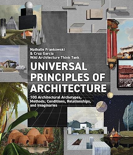 Stock image for Universal Principles of Architecture: 100 Architectural Archetypes, Methods, Conditions, Relationships, and Imaginaries (Rockport Universal, 7) for sale by BooksRun