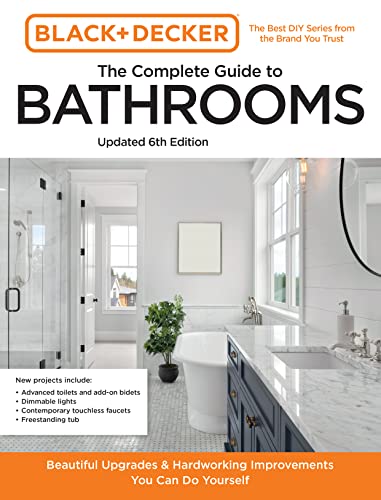 9780760381168: Black and Decker The Complete Guide to Bathrooms Updated 6th Edition: Beautiful Upgrades and Hardworking Improvements You Can Do Yourself