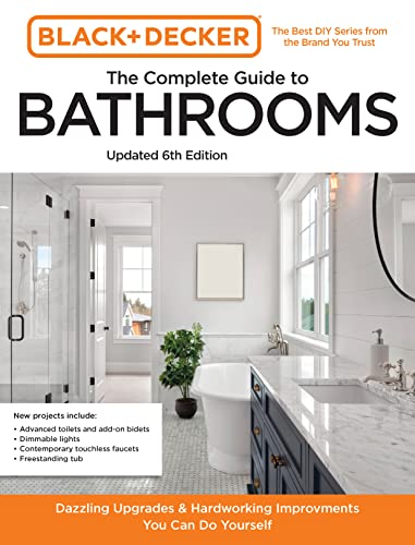 9780760381168: Black and Decker The Complete Guide to Bathrooms Updated 6th Edition: Beautiful Upgrades and Hardworking Improvements You Can Do Yourself (Black & Decker Complete Photo Guide)