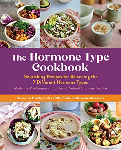 Stock image for The Hormone Type Cookbook: Nourishing Recipes for Balancing the 7 Different Hormone Types - Recipes for Healthy Cycles, PMS, PCOS, Fertility, and Menopause
