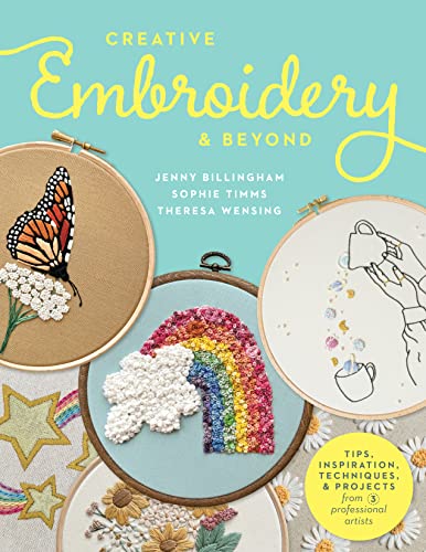 Creative Embroidery and Beyond: Inspiration, Tips, Techniques, and Projects from Three Professional Artists [Book]