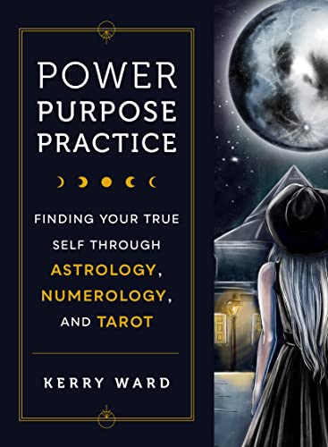 Stock image for Power, Purpose, Practice: Finding Your True Self Through Astrology, Numerology, and Tarot for sale by BookOutlet