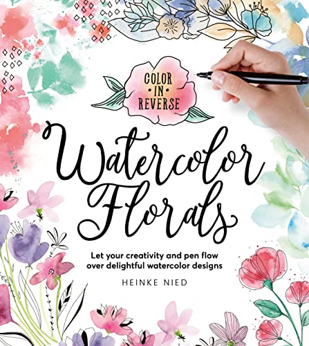 Beispielbild fr Color in Reverse: Watercolor Florals: Let your creativity and pen flow over delightful watercolor designs zum Verkauf von Books Unplugged