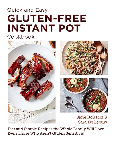 Stock image for Quick and Easy Gluten Free Instant Pot Cookbook : Fast and Simple Recipes the Whole Family Will Love - Even Those Who Aren't Gluten Sensitive! for sale by Better World Books