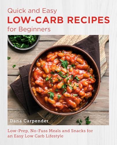 Stock image for Quick and Easy Low Carb Recipes for Beginners: Low Prep, No Fuss Meals and Snacks for an Easy Low Carb Lifestyle for sale by ThriftBooks-Atlanta