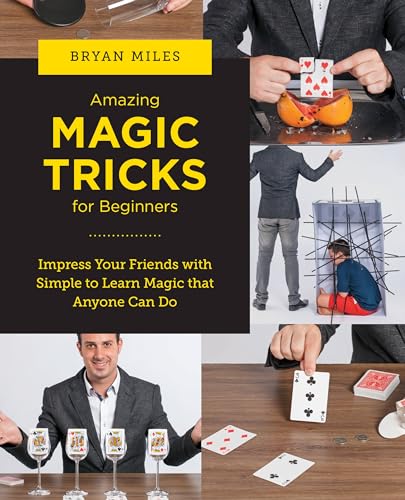 Stock image for Amazing Magic Tricks for Beginners: Impress Your Friends with Simple to Learn Magic That Anyone Can Do for sale by ThriftBooks-Dallas