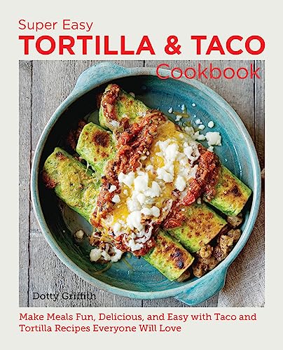 Beispielbild fr Super Easy Tortilla and Taco Cookbook: Make Meals Fun, Delicious, and Easy with Taco and Tortilla Recipes Everyone Will Love (New Shoe Press) zum Verkauf von BooksRun