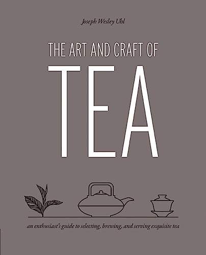 Beispielbild fr Art and Craft of Tea: An Enthusiast's Guide to Selecting, Brewing, and Serving Exquisite Tea zum Verkauf von Monster Bookshop