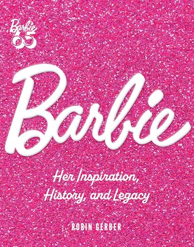 Imagen de archivo de Barbie: Her Inspiration, History, and Legacy a la venta por Revaluation Books