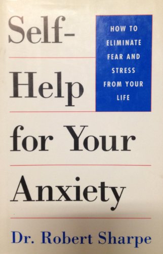 Self-help for your anxiety: The proven "anxiety antidote" method (9780760700075) by Sharpe, Robert