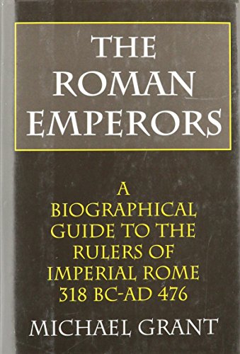 Stock image for The Roman Emperors: A Biographical Guide to the Rulers of Imperial Rome 31 B.C. - A.D. 476 for sale by Front Cover Books