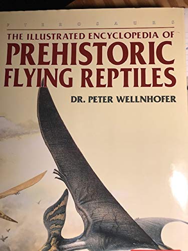 The Illustrated Encyclopedia of Prehistoric Flying Reptiles (9780760701546) by Peter Wellnhofer
