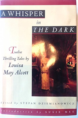 9780760701850: A Whisper in the Dark, Twelve Thrilling Tales By Louisa May Alcott