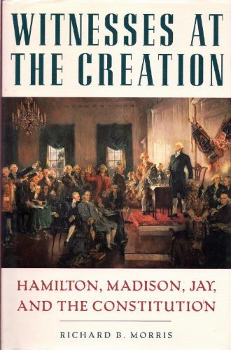 Beispielbild fr Witnesses at the creation: Hamilton, Madison, Jay, and the Constitution zum Verkauf von Die Bchertruhe