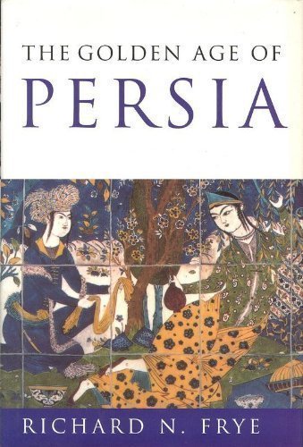 The Golden Age of Persia: The Arabs in the East (History of Civilization)