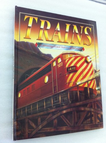 Imagen de archivo de Trains: A Stunning Visual History of Railroads a la venta por BookHolders