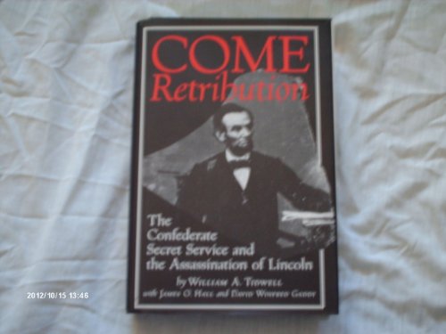 Come retribution. The Confederate Secret Service and the assassination of Lincoln.