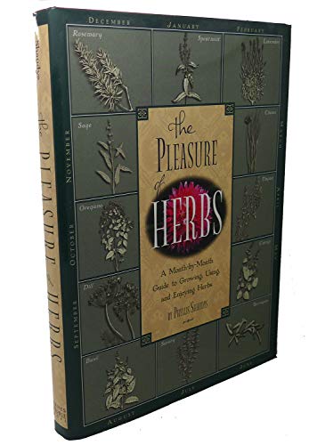 Stock image for The Pleasure of Herbs: A Month-by-Month Guide to Growing, Using, and Enjoying Herbs for sale by Better World Books