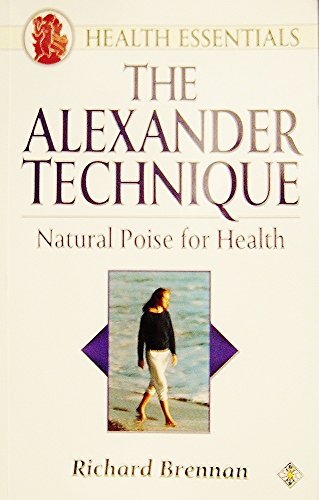 Beispielbild fr The Alexander Technique: Natural Poise for Health zum Verkauf von Wonder Book