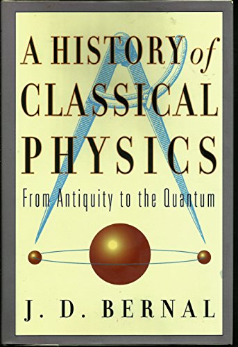 A history of classical physics: From antiquity to the quantum (9780760706015) by Bernal, J. D