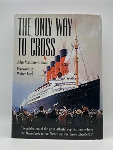 Beispielbild fr The Only Way to Cross: The Golden Era of the great Atlantic express liners---from the Mauretania to the France and the Queen Elizabeth 2 zum Verkauf von ZBK Books