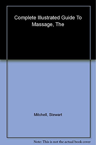 Beispielbild fr The Complete Illustrated Guide To Massage - A Step-by-step Approach To The Healing Art Of Touch zum Verkauf von Better World Books