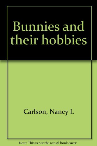 Bunnies and their hobbies (9780760707579) by Carlson, Nancy L