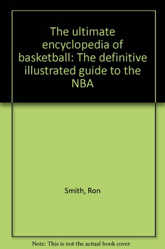 Stock image for The ultimate encyclopedia of basketball: The definitive illustrated guide to the NBA for sale by HPB-Ruby