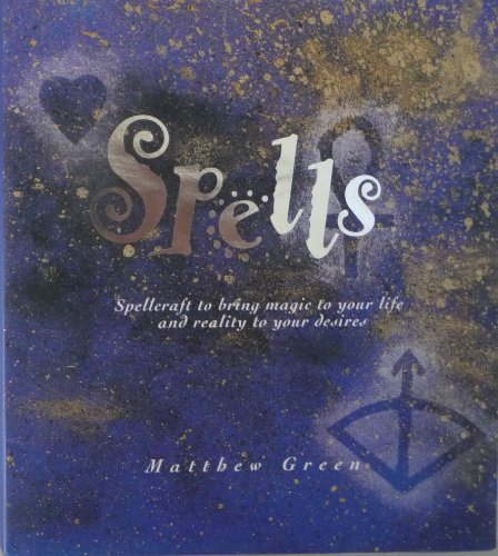 Stock image for Spells: Spellcraft to Bring Magic to Your Life and Reality to Your Desires for sale by Goodwill of Colorado