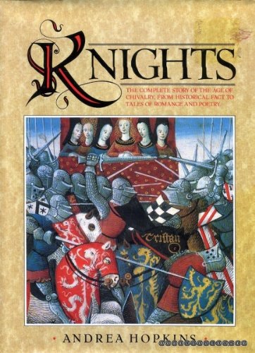 9780760709412: KNIGHTS the complete story of the age of Chivalry from Historical Fact to Tales of Romance and Poetry