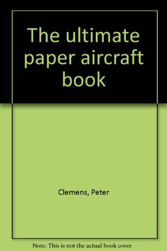 The ultimate paper aircraft book (9780760710098) by Clemens, Peter