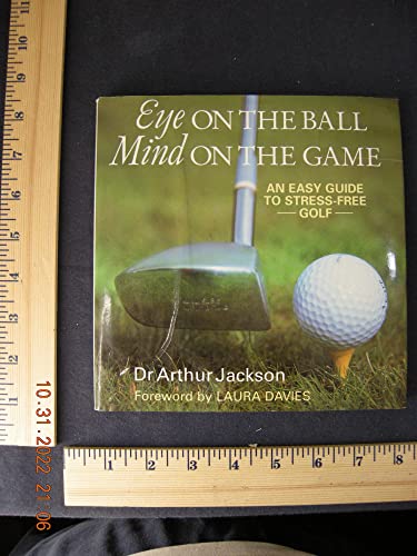 Beispielbild fr Eye on the ball, mind on the game: An easy guide to stress-free golf zum Verkauf von More Than Words