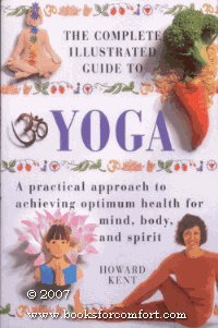 Beispielbild fr The Complete Illustrated Guide to Yoga: A Practical Approach to Achieving Optimum Health for Mind, Body and Spirit zum Verkauf von Better World Books