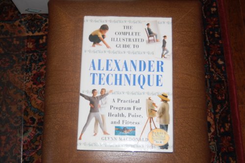 Beispielbild fr The Complete Illustrated Guide to Alexander Technique a Practical Program for Health, Poise, and Fit zum Verkauf von Better World Books