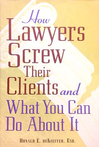 Imagen de archivo de How Lawyers Screw Their Clients and What You Can Do About It a la venta por HPB-Ruby