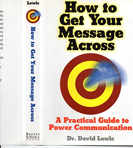 Beispielbild fr How to get your message across: A practical guide to power communication zum Verkauf von Better World Books