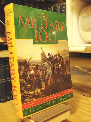 Beispielbild fr The Military 100: A Ranking of the Most Influential Military Leaders of All Time zum Verkauf von SecondSale